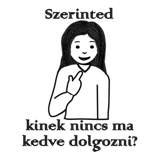 Szerinted kinek nincs kedve dolgozni?_lány